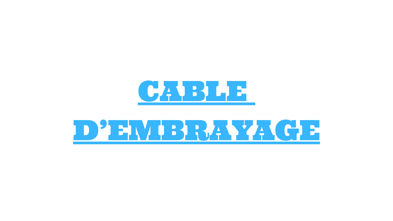 CABLE EMBRAYAGE