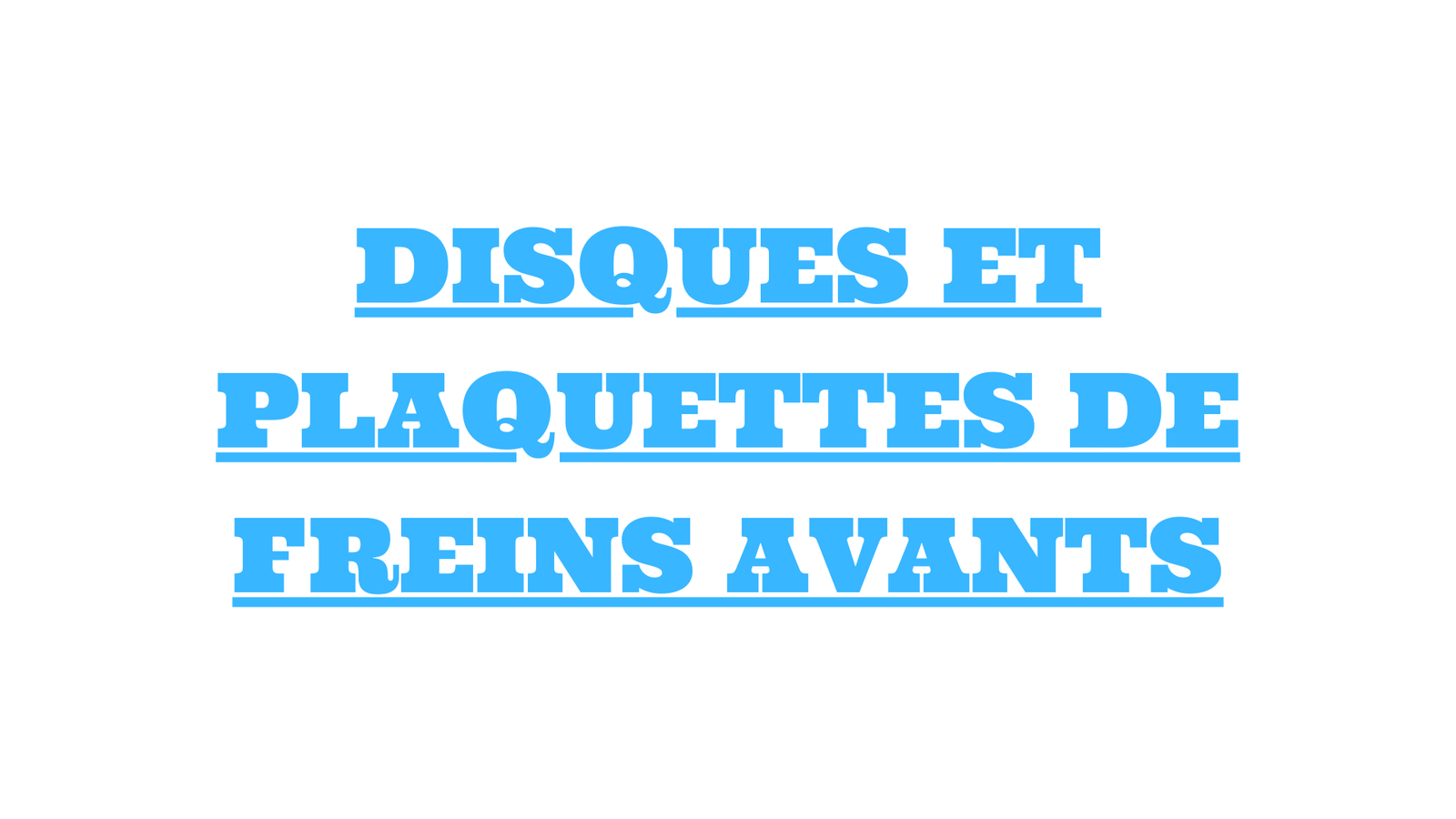 DISQUES ET PLAQUETTES DE FREINS AVANTS